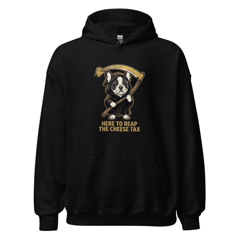 Here to Reap the Cheese Tax - Frenchie Unisex Apparel - Pullover Hoodie