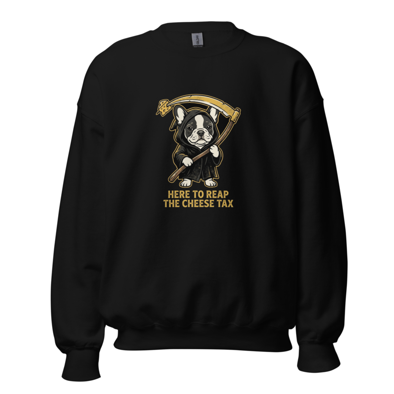 Here to Reap the Cheese Tax - Frenchie Unisex Apparel - Crewneck Sweatshirt