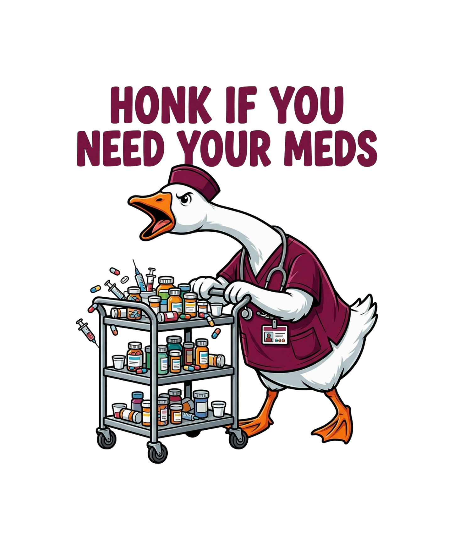 Honk If You Need Your Meds - Nurse Goose