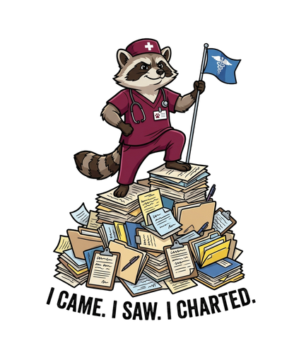 I Came I Saw I Charted - Nurse Raccoon