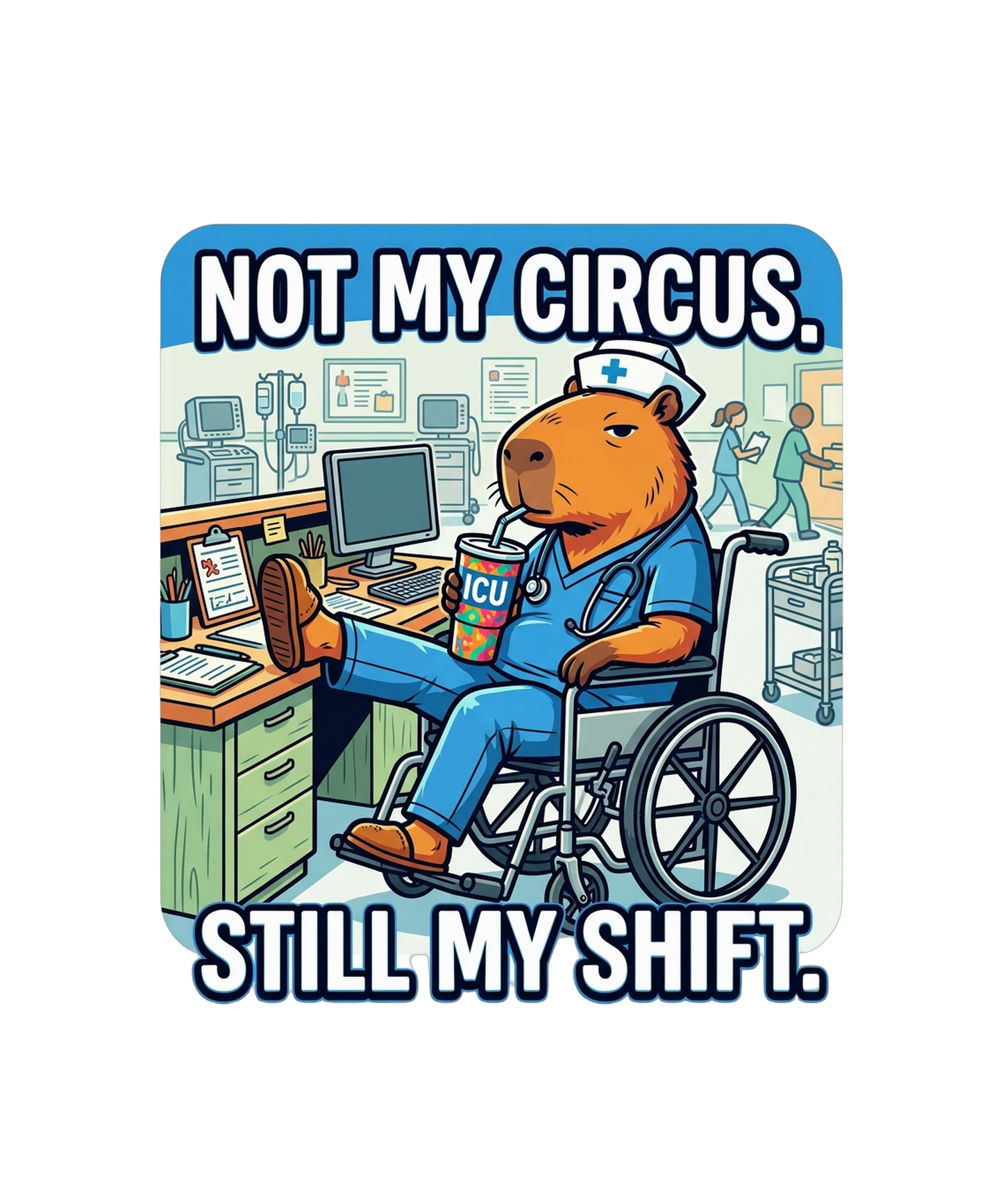 Not My Circus Not My Patients - Nurse Capybara