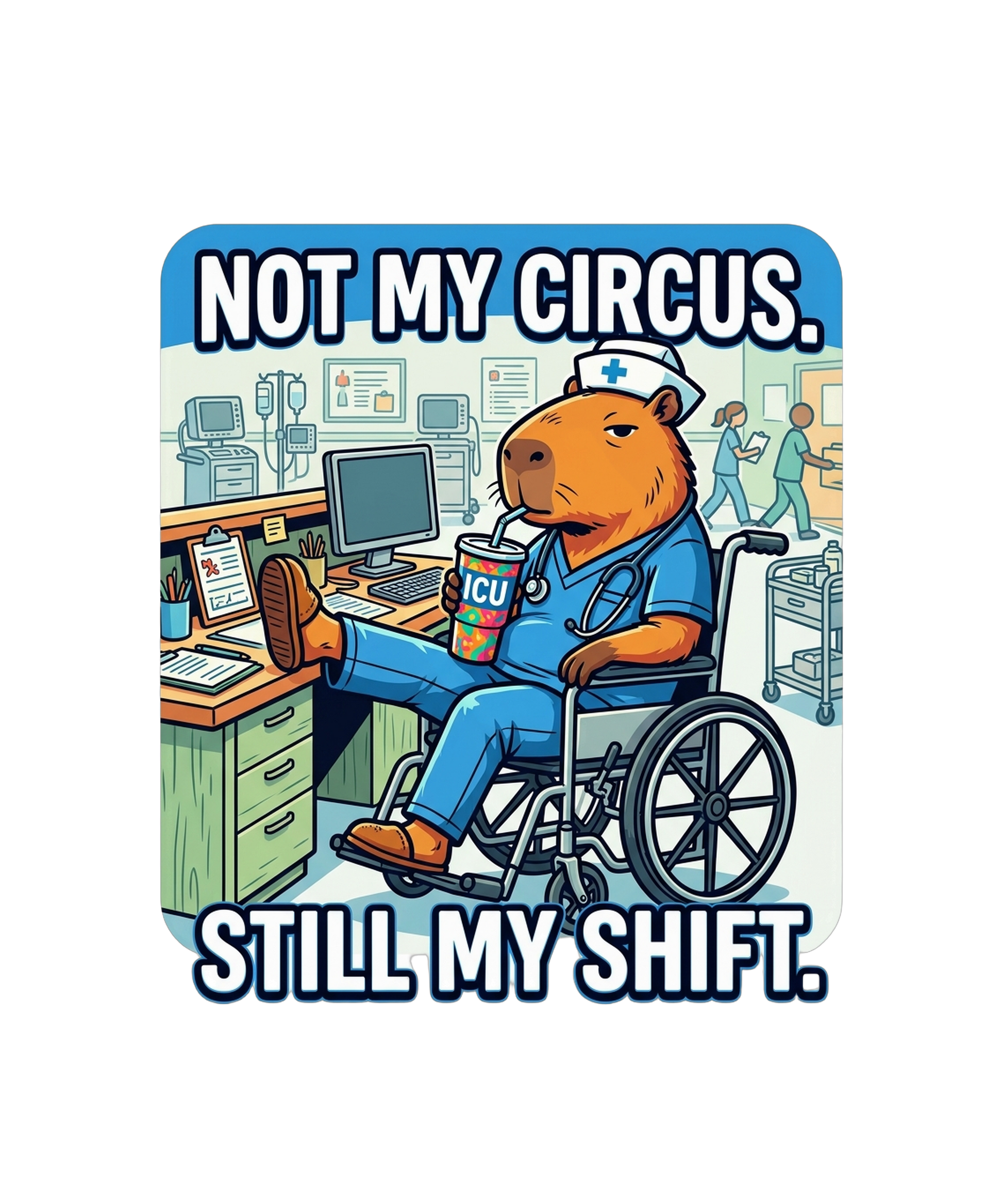 Not My Circus Not My Patients - Nurse Capybara