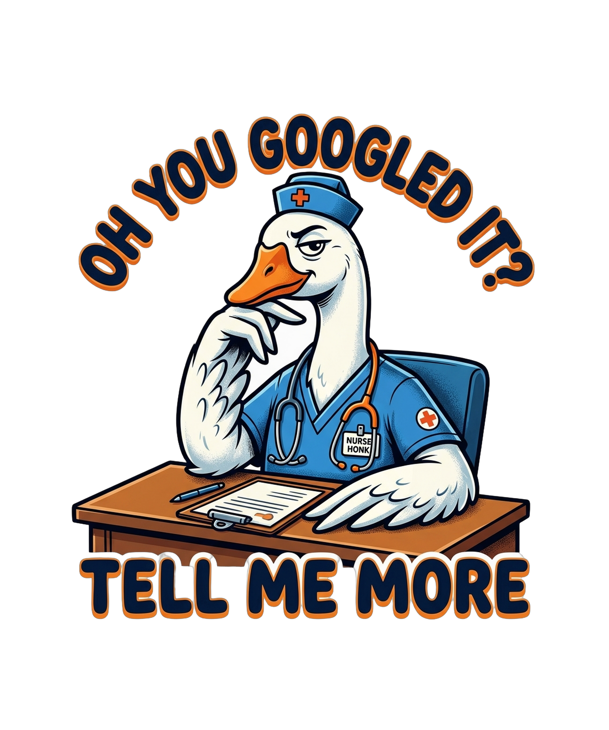 Oh You Googled It Tell Me More - Nurse Goose