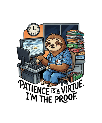 Patience Is A Virtue I Get Paid For - Nurse Sloth