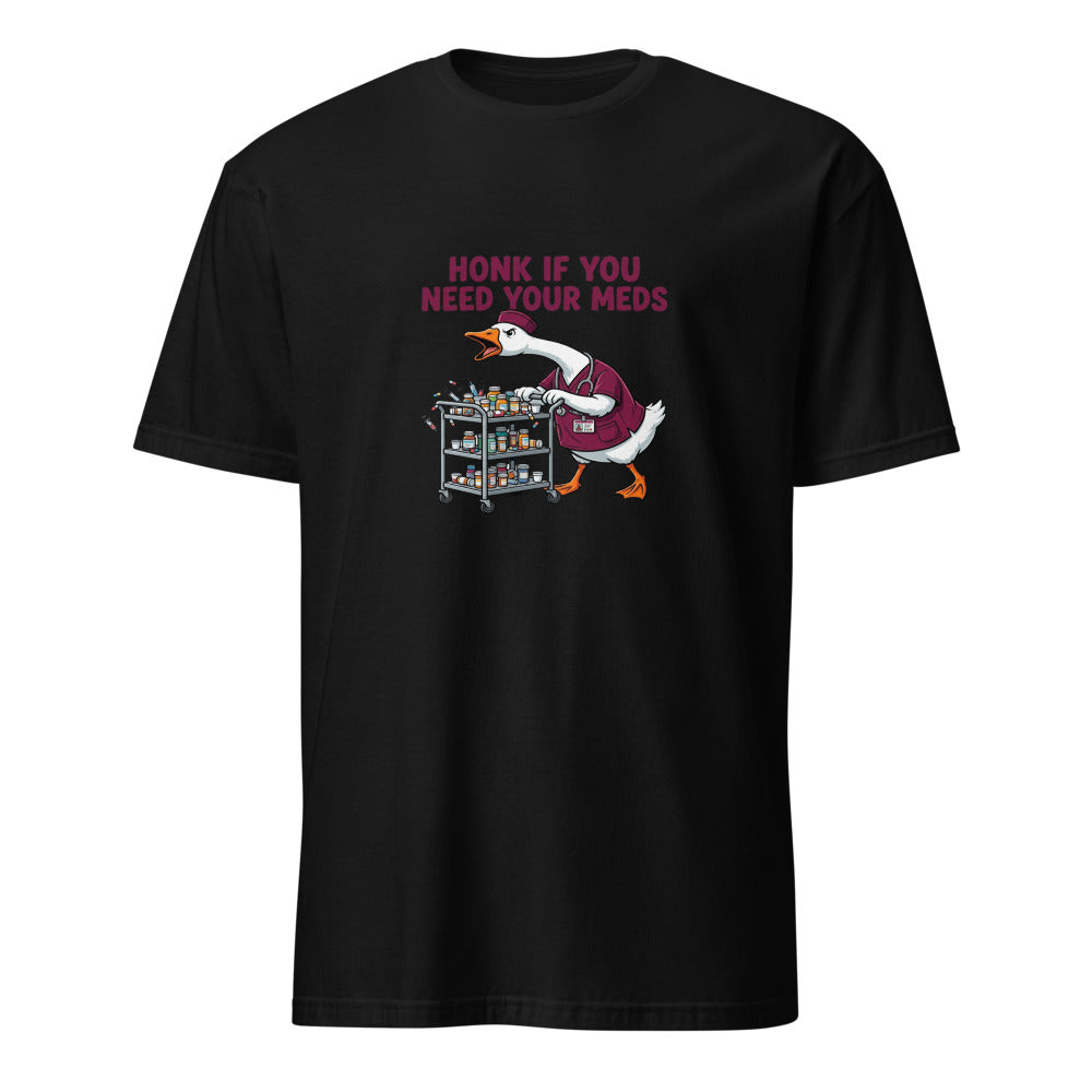 Honk If You Need Your Meds - Nurse Goose - Black T-Shirt