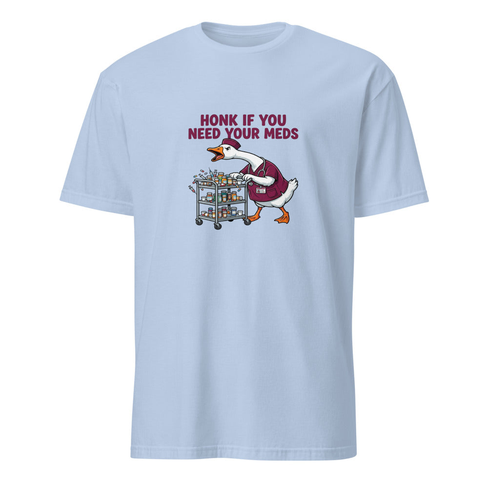 Honk If You Need Your Meds - Nurse Goose - Light Blue T-Shirt