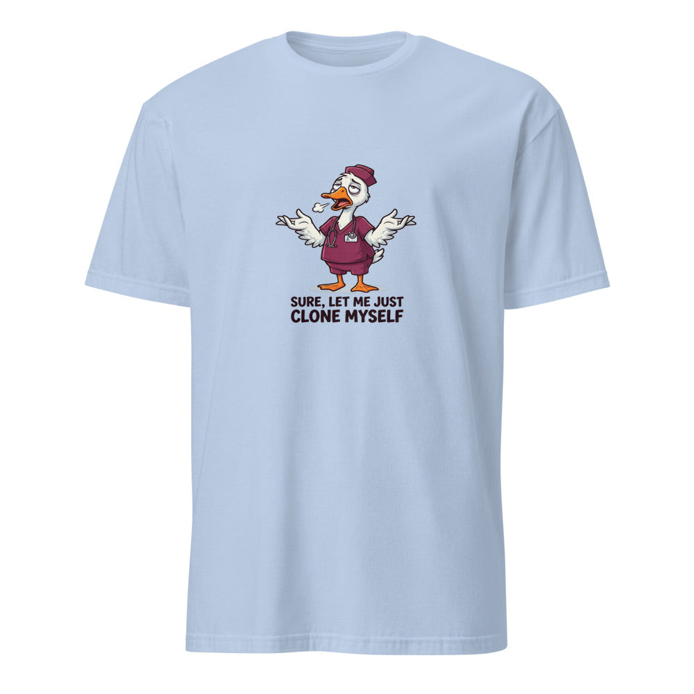 Let Me Just Clone Myself Real Quick - Nurse Goose - Light Blue T-Shirt