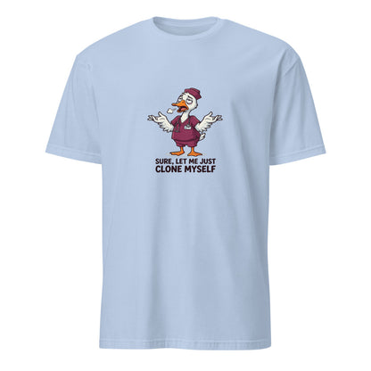 Let Me Just Clone Myself Real Quick - Nurse Goose - Light Blue T-Shirt