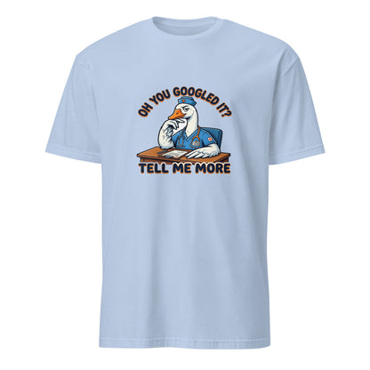 Oh You Googled It Tell Me More - Nurse Goose - Light Blue T-Shirt