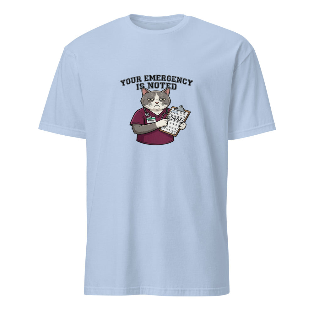 Your Emergency Has Been Noted - Nurse Cat - Light Blue T-Shirt