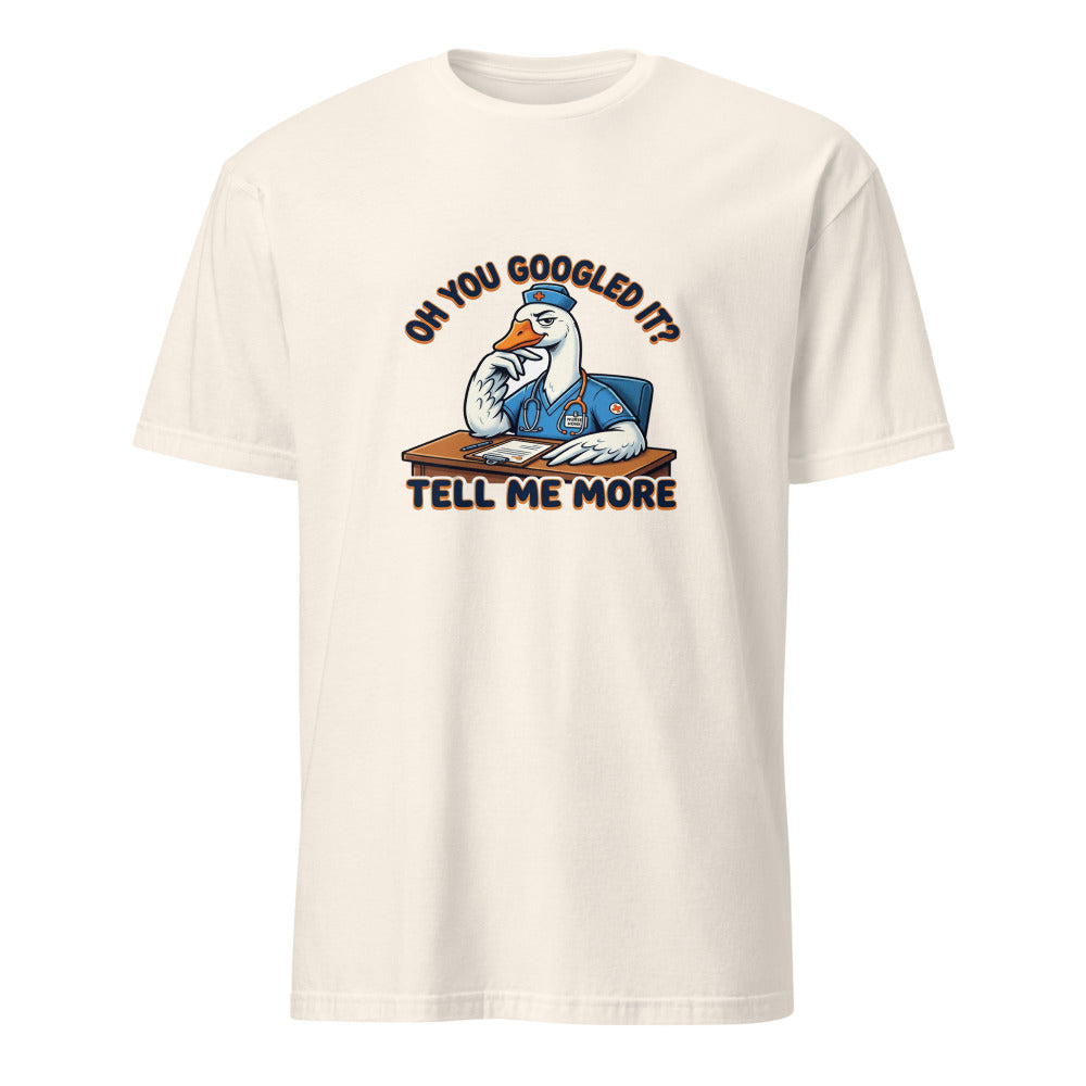 Oh You Googled It Tell Me More - Nurse Goose - Natural T-Shirt