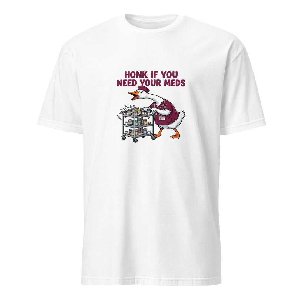 Honk If You Need Your Meds - Nurse Goose - White T-Shirt
