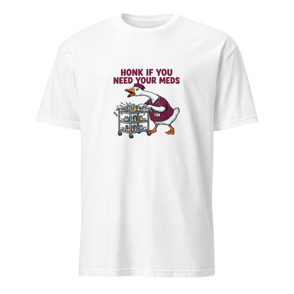 Honk If You Need Your Meds - Nurse Goose - White T-Shirt