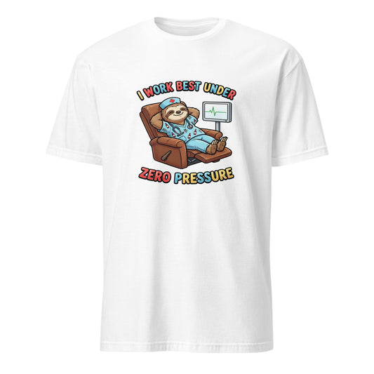 I Work Best Under Zero Pressure - Nurse Sloth - White T-Shirt