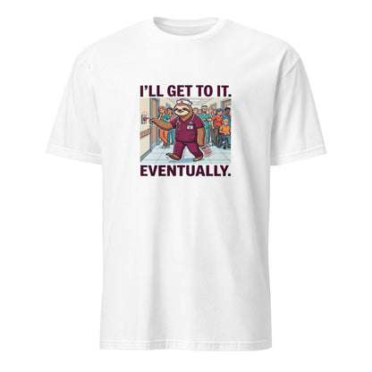 I'll Get To It Eventually - Nurse Sloth - White T-Shirt