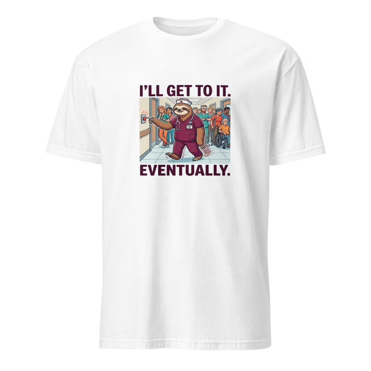 I'll Get To It Eventually - Nurse Sloth - White T-Shirt