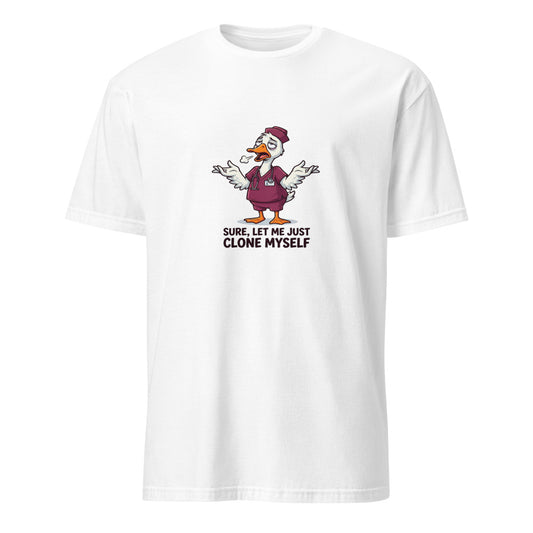 Let Me Just Clone Myself Real Quick - Nurse Goose - White T-Shirt