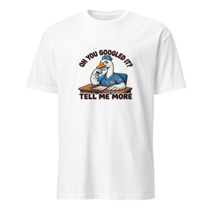 Oh You Googled It Tell Me More - Nurse Goose - White T-Shirt