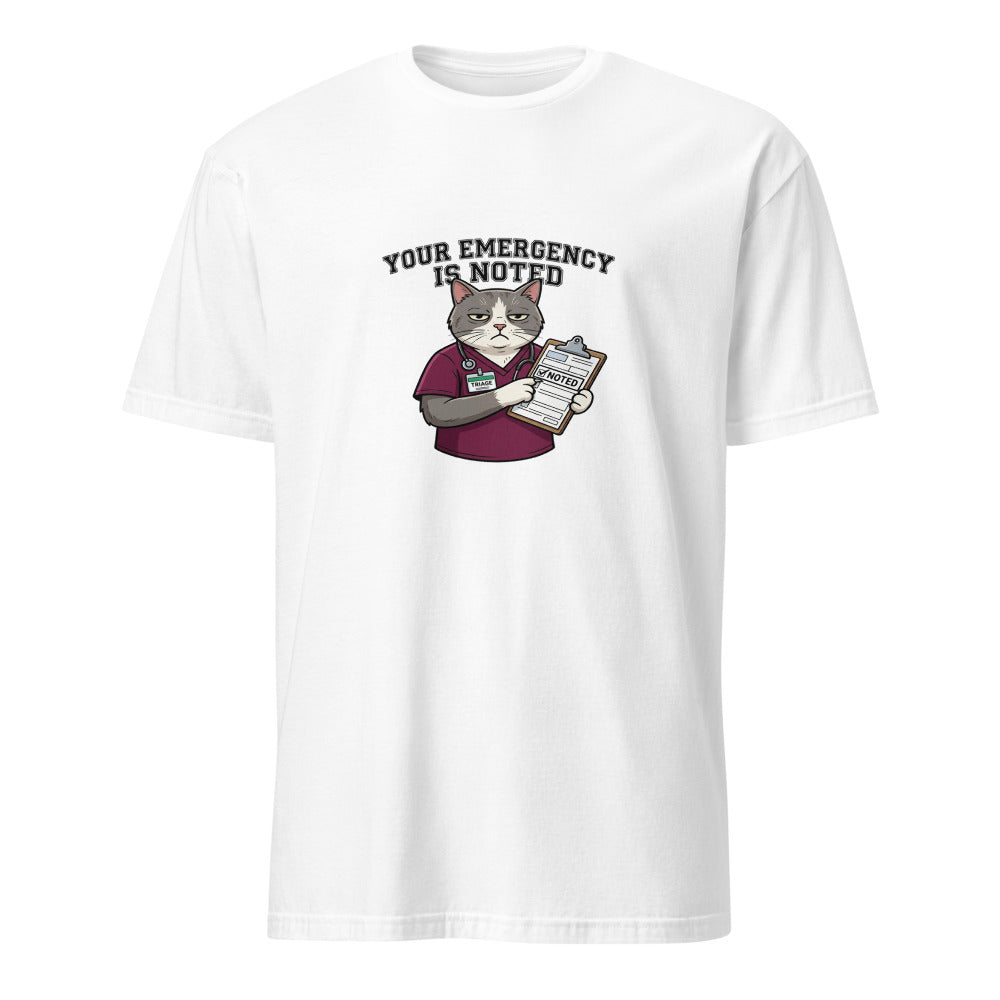 Your Emergency Has Been Noted - Nurse Cat - White T-Shirt