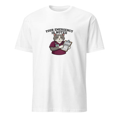 Your Emergency Has Been Noted - Nurse Cat - White T-Shirt